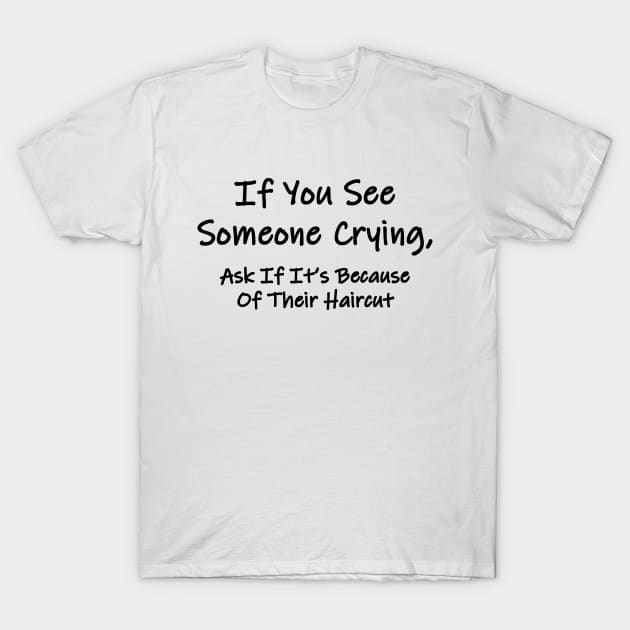 If You See Someone Crying T-Shirt by topher